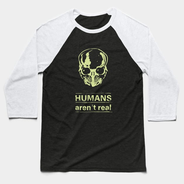 Humans aren't real Baseball T-Shirt by KalebLechowsk